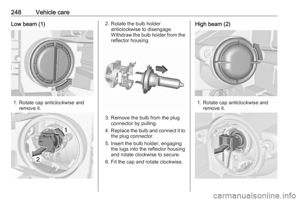 OPEL ZAFIRA TOURER 2019 Owners Manual 248Vehicle careLow beam (1)
1. Rotate cap anticlockwise andremove it.
2. Rotate the bulb holderanticlockwise to disengage.
Withdraw the bulb holder from the
reflector housing.
3. Remove the bulb from OPEL ZAFIRA TOURER 2019 Owners Manual 248Vehicle careLow beam (1)
1. Rotate cap anticlockwise andremove it.
2. Rotate the bulb holderanticlockwise to disengage.
Withdraw the bulb holder from the
reflector housing.
3. Remove the bulb from