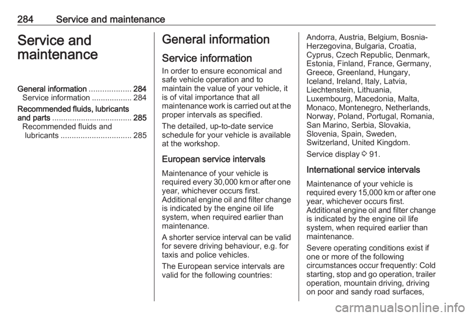 OPEL ZAFIRA TOURER 2019 Owners Manual 284Service and maintenanceService and
maintenanceGeneral information ...................284
Service information ..................284
Recommended fluids, lubricants
and parts ......................... OPEL ZAFIRA TOURER 2019 Owners Manual 284Service and maintenanceService and
maintenanceGeneral information ...................284
Service information ..................284
Recommended fluids, lubricants
and parts .........................