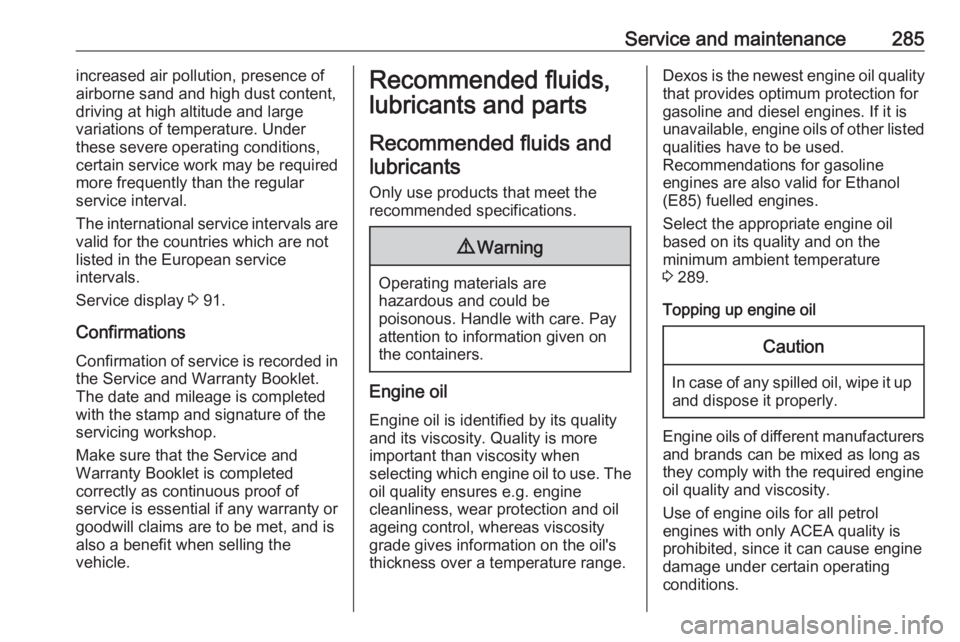 OPEL ZAFIRA TOURER 2019  Owners Manual Service and maintenance285increased air pollution, presence of
airborne sand and high dust content,
driving at high altitude and large
variations of temperature. Under
these severe operating condition