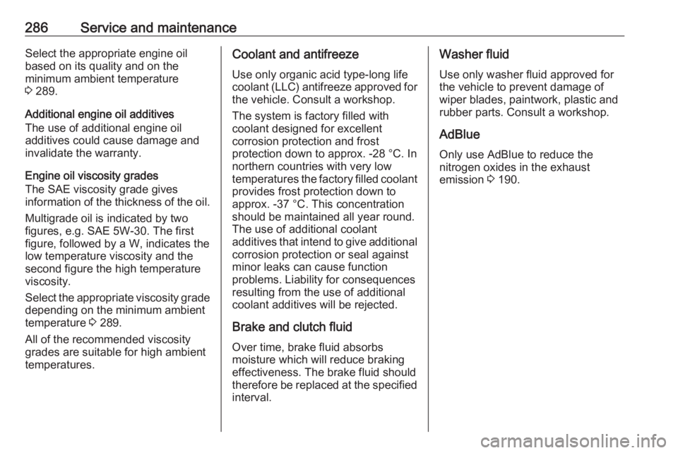 OPEL ZAFIRA TOURER 2019 Owners Manual 286Service and maintenanceSelect the appropriate engine oil
based on its quality and on the
minimum ambient temperature
3 289.
Additional engine oil additives
The use of additional engine oil
additiv OPEL ZAFIRA TOURER 2019 Owners Manual 286Service and maintenanceSelect the appropriate engine oil
based on its quality and on the
minimum ambient temperature
3 289.
Additional engine oil additives
The use of additional engine oil
additiv