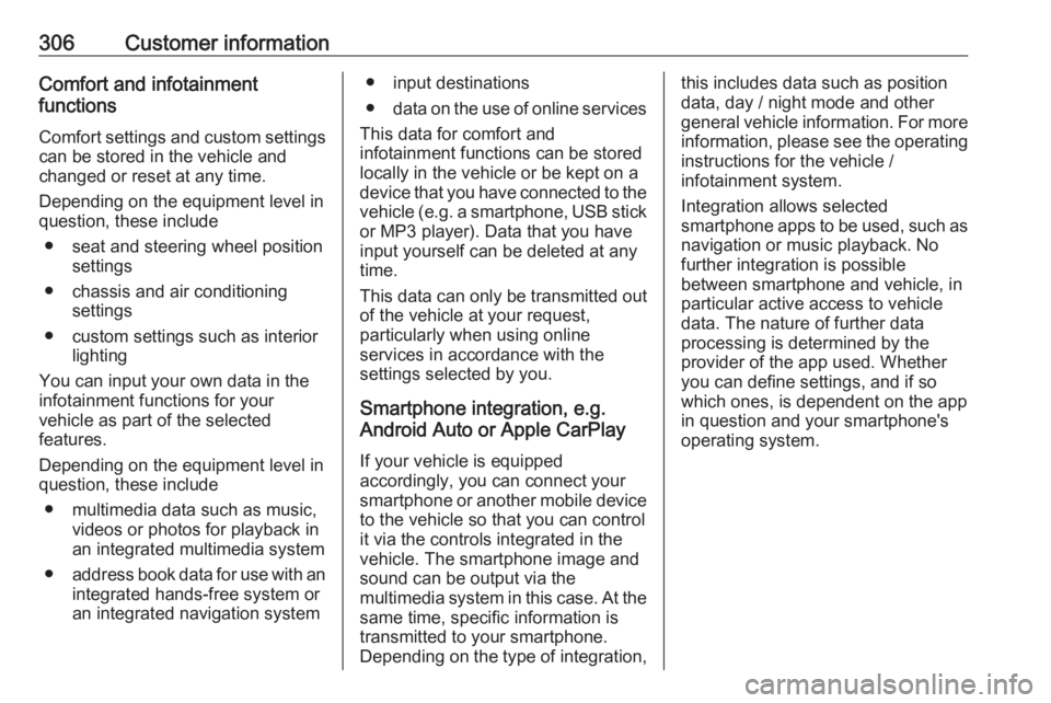 OPEL ZAFIRA TOURER 2019  Owners Manual 306Customer informationComfort and infotainment
functions
Comfort settings and custom settings
can be stored in the vehicle and
changed or reset at any time.
Depending on the equipment level in
questi