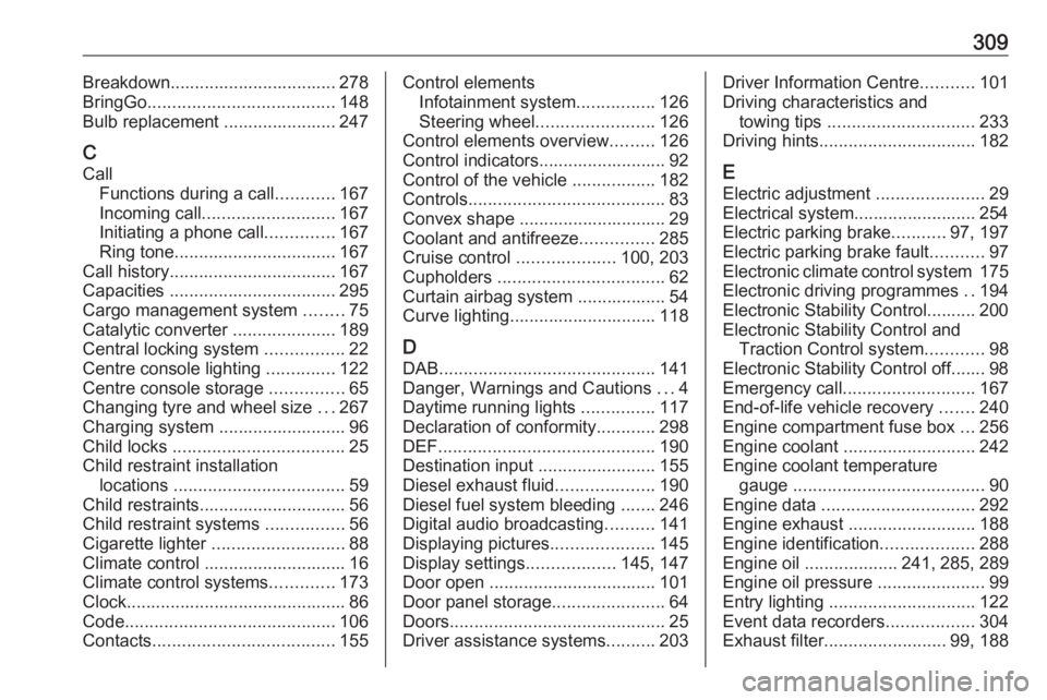 OPEL ZAFIRA TOURER 2019 Owners Manual 309Breakdown.................................. 278
BringGo ...................................... 148
Bulb replacement ....................... 247
C Call Functions during a call ............167
Incomi OPEL ZAFIRA TOURER 2019 Owners Manual 309Breakdown.................................. 278
BringGo ...................................... 148
Bulb replacement ....................... 247
C Call Functions during a call ............167
Incomi