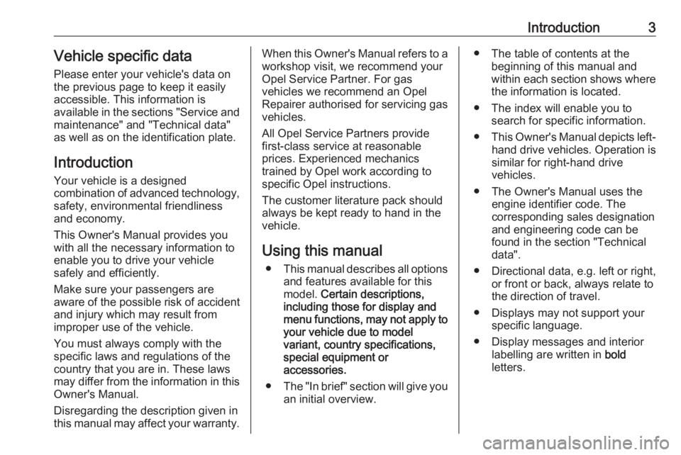 OPEL ZAFIRA TOURER 2019  Owners Manual Introduction3Vehicle specific dataPlease enter your vehicle's data on
the previous page to keep it easily
accessible. This information is
available in the sections "Service and
maintenance"