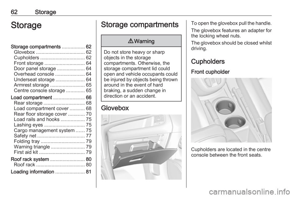 OPEL ZAFIRA TOURER 2019 Repair Manual 62StorageStorageStorage compartments................62
Glovebox ................................... 62
Cupholders ................................ 62
Front storage ............................. 64
Doo
