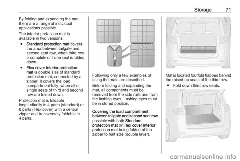OPEL ZAFIRA TOURER 2019 Manual PDF Storage71By folding and expanding the mat
there are a range of individual
applications possible.
The interior protection mat is
available in two versions:
● Standard protection mat covers
the area OPEL ZAFIRA TOURER 2019 Manual PDF Storage71By folding and expanding the mat
there are a range of individual
applications possible.
The interior protection mat is
available in two versions:
● Standard protection mat covers
the area