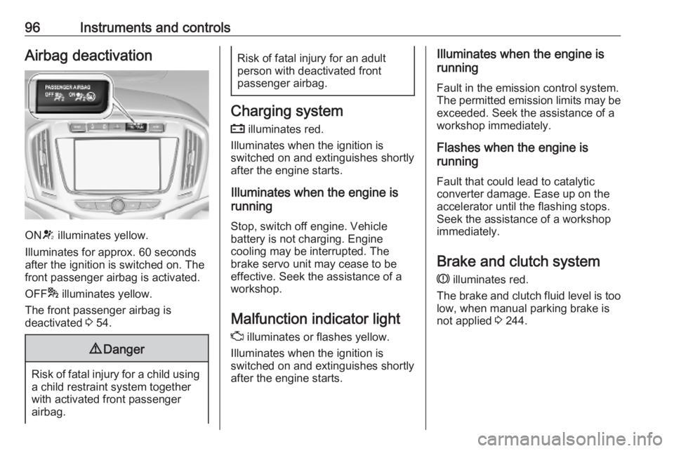 OPEL ZAFIRA TOURER 2019  Owners Manual 96Instruments and controlsAirbag deactivation
ONV illuminates yellow.
Illuminates for approx. 60 seconds
after the ignition is switched on. The
front passenger airbag is activated.
OFF * illuminates y
