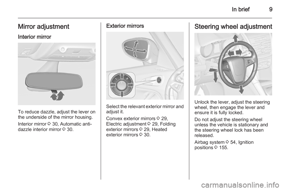 OPEL ZAFIRA TOURER 2015 User Guide In brief9Mirror adjustment
Interior mirror
To reduce dazzle, adjust the lever on the underside of the mirror housing.
Interior mirror 3 30, Automatic anti-
dazzle interior mirror 3 30.
Exterior mirr OPEL ZAFIRA TOURER 2015 User Guide In brief9Mirror adjustment
Interior mirror
To reduce dazzle, adjust the lever on the underside of the mirror housing.
Interior mirror 3 30, Automatic anti-
dazzle interior mirror 3 30.
Exterior mirr