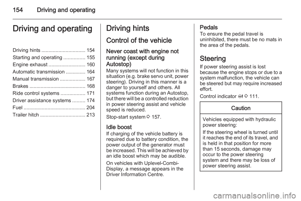 OPEL ZAFIRA TOURER 2015 Owners Manual 154Driving and operatingDriving and operatingDriving hints............................... 154
Starting and operating ...............155
Engine exhaust .......................... 160
Automatic transmis OPEL ZAFIRA TOURER 2015 Owners Manual 154Driving and operatingDriving and operatingDriving hints............................... 154
Starting and operating ...............155
Engine exhaust .......................... 160
Automatic transmis