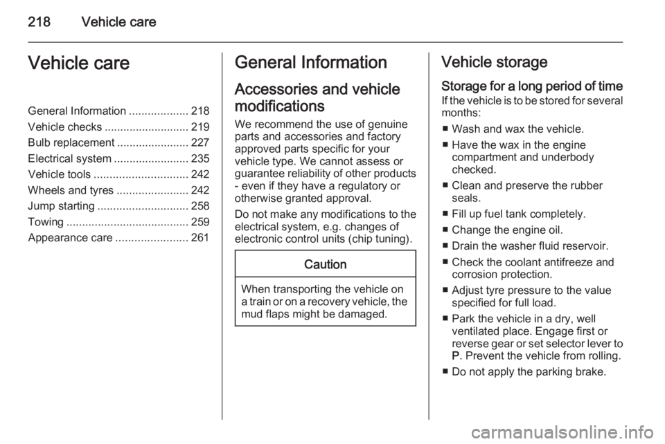 OPEL ZAFIRA TOURER 2015  Owners Manual 218Vehicle careVehicle careGeneral Information...................218
Vehicle checks ........................... 219
Bulb replacement .......................227
Electrical system ......................