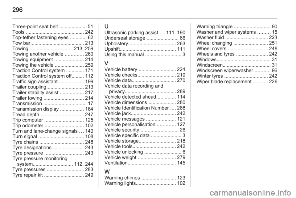 OPEL ZAFIRA TOURER 2015 Owners Manual 296
Three-point seat belt .................... 51
Tools .......................................... 242
Top-tether fastening eyes ............62
Tow bar....................................... 213
Tow OPEL ZAFIRA TOURER 2015 Owners Manual 296
Three-point seat belt .................... 51
Tools .......................................... 242
Top-tether fastening eyes ............62
Tow bar....................................... 213
Tow