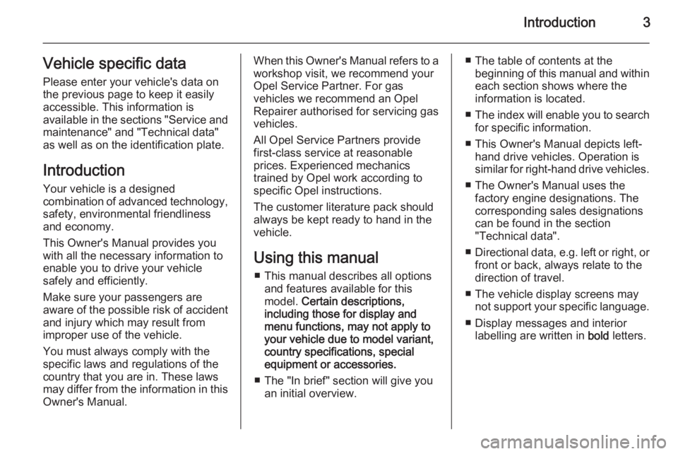 OPEL ZAFIRA TOURER 2015  Owners Manual Introduction3Vehicle specific data
Please enter your vehicle's data on
the previous page to keep it easily
accessible. This information is
available in the sections "Service and maintenance