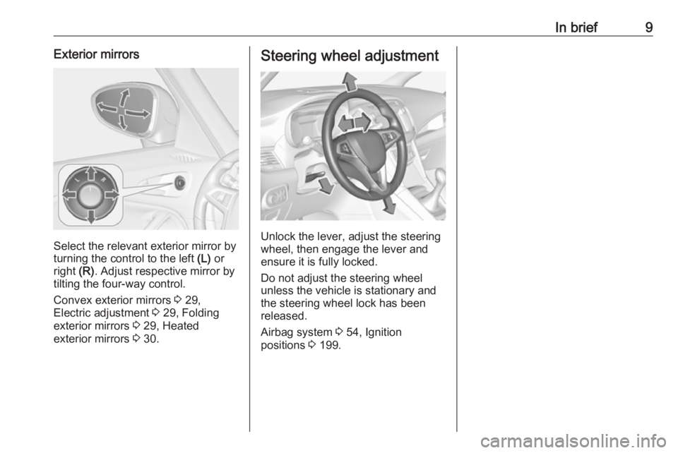 OPEL ZAFIRA TOURER 2018 User Guide In brief9Exterior mirrors
Select the relevant exterior mirror by
turning the control to the left  (L) or
right  (R). Adjust respective mirror by
tilting the four-way control.
Convex exterior mirrors  