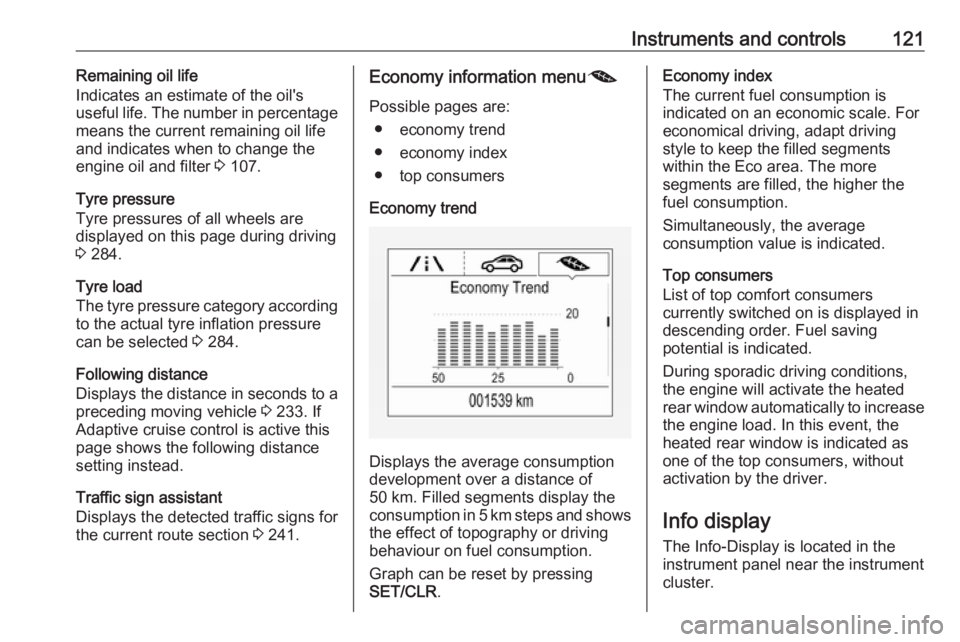 OPEL ZAFIRA TOURER 2018 Owners Manual Instruments and controls121Remaining oil life
Indicates an estimate of the oil's
useful life. The number in percentage
means the current remaining oil life
and indicates when to change the
engine OPEL ZAFIRA TOURER 2018 Owners Manual Instruments and controls121Remaining oil life
Indicates an estimate of the oil's
useful life. The number in percentage
means the current remaining oil life
and indicates when to change the
engine