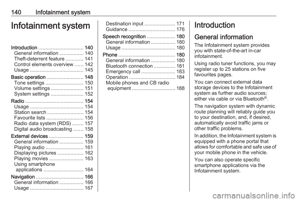 OPEL ZAFIRA TOURER 2018  Owners Manual 140Infotainment systemInfotainment systemIntroduction................................ 140
General information .................140
Theft-deterrent feature ............141
Control elements overview ...