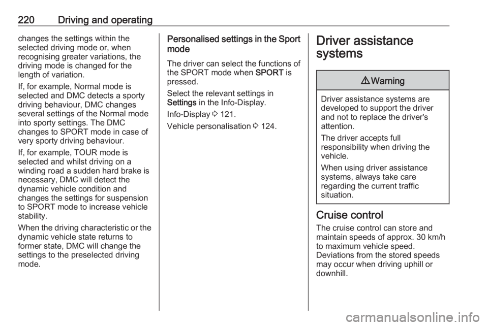 OPEL ZAFIRA TOURER 2018 Owners Manual 220Driving and operatingchanges the settings within the
selected driving mode or, when
recognising greater variations, the
driving mode is changed for the
length of variation.
If, for example, Normal OPEL ZAFIRA TOURER 2018 Owners Manual 220Driving and operatingchanges the settings within the
selected driving mode or, when
recognising greater variations, the
driving mode is changed for the
length of variation.
If, for example, Normal