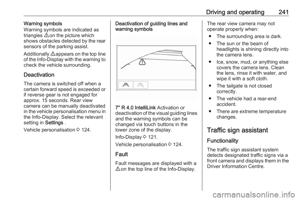 OPEL ZAFIRA TOURER 2018 Owners Manual Driving and operating241Warning symbols
Warning symbols are indicated as
triangles 9 on the picture which
shows obstacles detected by the rear
sensors of the parking assist.
Additionally 9 appears o OPEL ZAFIRA TOURER 2018 Owners Manual Driving and operating241Warning symbols
Warning symbols are indicated as
triangles 9 on the picture which
shows obstacles detected by the rear
sensors of the parking assist.
Additionally 9 appears o