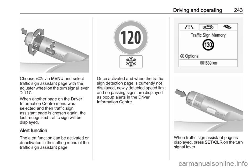 OPEL ZAFIRA TOURER 2018 Owners Manual Driving and operating243
Choose ? via MENU and select
traffic sign assistant page with the adjuster wheel on the turn signal lever
3 117.
When another page on the Driver
Information Centre menu was
OPEL ZAFIRA TOURER 2018 Owners Manual Driving and operating243
Choose ? via MENU and select
traffic sign assistant page with the adjuster wheel on the turn signal lever
3 117.
When another page on the Driver
Information Centre menu was