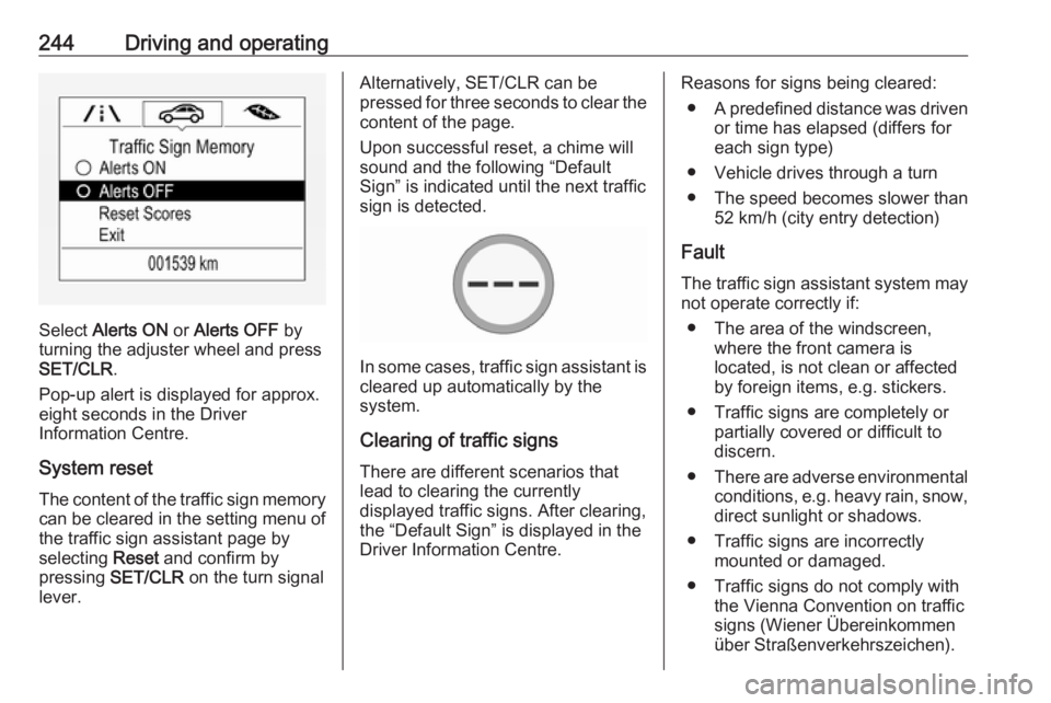 OPEL ZAFIRA TOURER 2018 Owners Manual 244Driving and operating
Select Alerts ON or Alerts OFF by
turning the adjuster wheel and press
SET/CLR .
Pop-up alert is displayed for approx.
eight seconds in the Driver
Information Centre.
System OPEL ZAFIRA TOURER 2018 Owners Manual 244Driving and operating
Select Alerts ON or Alerts OFF by
turning the adjuster wheel and press
SET/CLR .
Pop-up alert is displayed for approx.
eight seconds in the Driver
Information Centre.
System