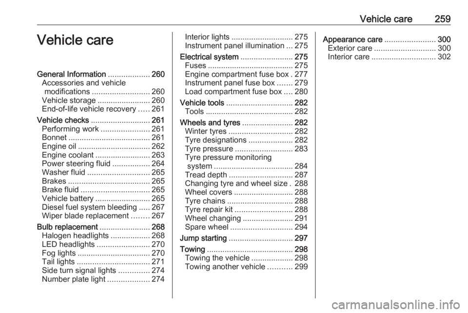 OPEL ZAFIRA TOURER 2018 Owners Manual Vehicle care259Vehicle careGeneral Information...................260
Accessories and vehicle modifications .......................... 260
Vehicle storage ........................260
End-of-life vehicl OPEL ZAFIRA TOURER 2018 Owners Manual Vehicle care259Vehicle careGeneral Information...................260
Accessories and vehicle modifications .......................... 260
Vehicle storage ........................260
End-of-life vehicl
