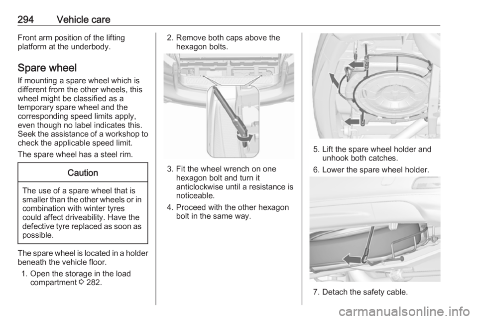 OPEL ZAFIRA TOURER 2018 Owners Manual 294Vehicle careFront arm position of the lifting
platform at the underbody.
Spare wheel If mounting a spare wheel which is
different from the other wheels, this
wheel might be classified as a
temporar OPEL ZAFIRA TOURER 2018 Owners Manual 294Vehicle careFront arm position of the lifting
platform at the underbody.
Spare wheel If mounting a spare wheel which is
different from the other wheels, this
wheel might be classified as a
temporar