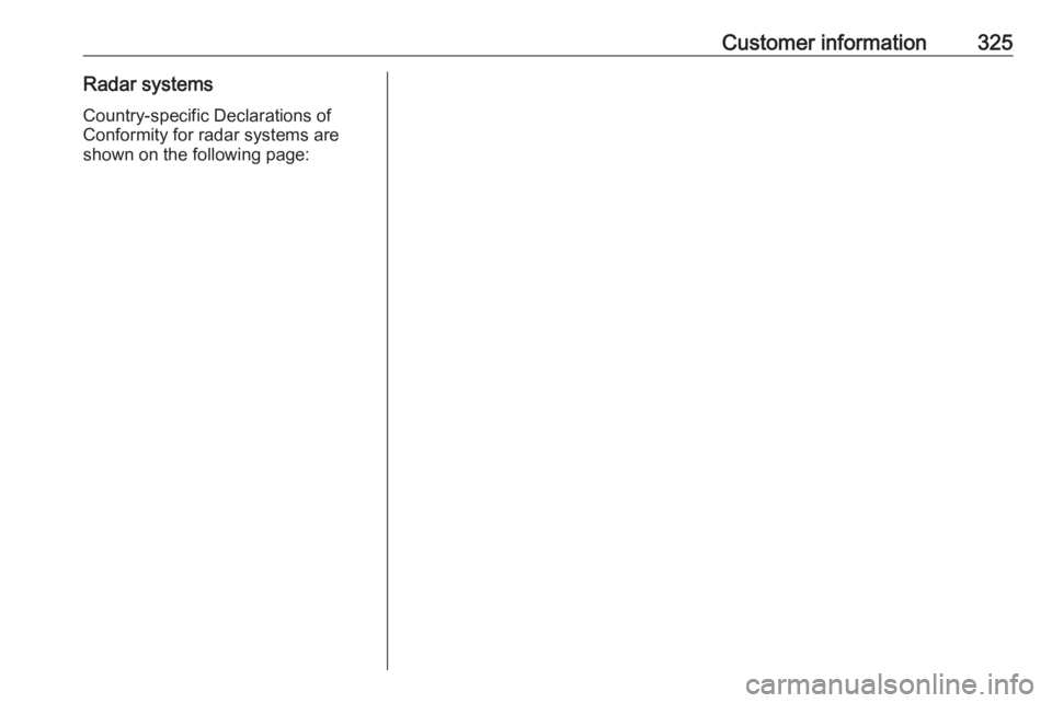 OPEL ZAFIRA TOURER 2018  Owners Manual Customer information325Radar systems
Country-specific Declarations of
Conformity for radar systems are shown on the following page: 