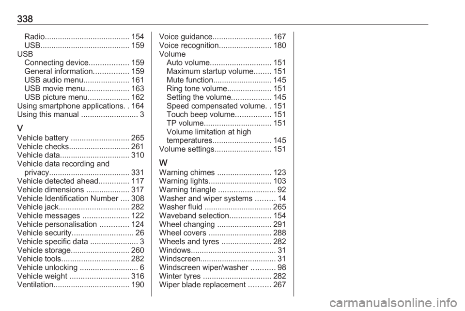 OPEL ZAFIRA TOURER 2018 Owners Manual 338Radio....................................... 154
USB ......................................... 159
USB Connecting device ..................159
General information ................159
USB audio menu OPEL ZAFIRA TOURER 2018 Owners Manual 338Radio....................................... 154
USB ......................................... 159
USB Connecting device ..................159
General information ................159
USB audio menu