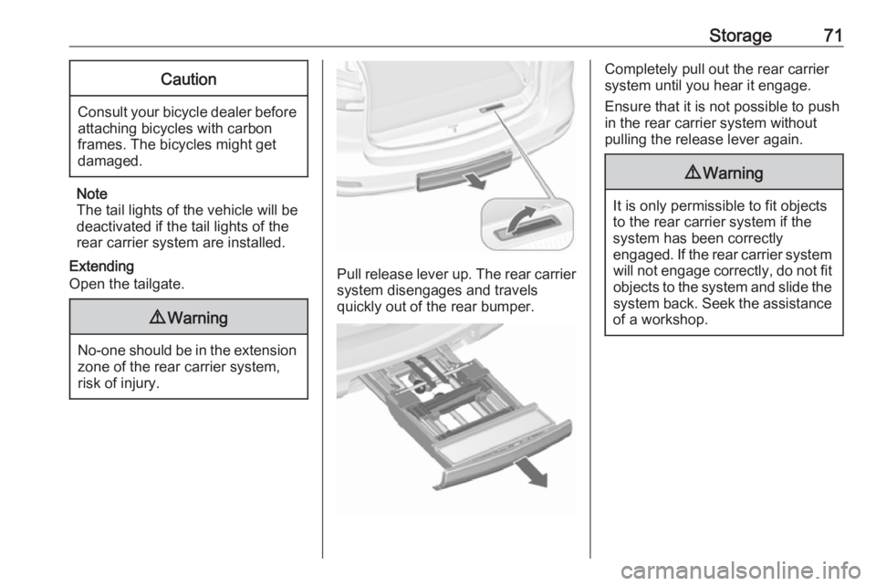 OPEL ZAFIRA TOURER 2018 Manual PDF Storage71Caution
Consult your bicycle dealer before
attaching bicycles with carbon
frames. The bicycles might get
damaged.
Note
The tail lights of the vehicle will be
deactivated if the tail lights of OPEL ZAFIRA TOURER 2018 Manual PDF Storage71Caution
Consult your bicycle dealer before
attaching bicycles with carbon
frames. The bicycles might get
damaged.
Note
The tail lights of the vehicle will be
deactivated if the tail lights of