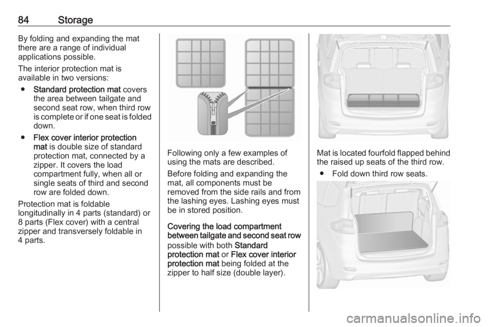 OPEL ZAFIRA TOURER 2018 Manual Online 84StorageBy folding and expanding the mat
there are a range of individual
applications possible.
The interior protection mat is
available in two versions:
● Standard protection mat covers
the area OPEL ZAFIRA TOURER 2018 Manual Online 84StorageBy folding and expanding the mat
there are a range of individual
applications possible.
The interior protection mat is
available in two versions:
● Standard protection mat covers
the area