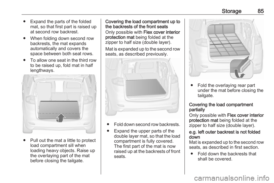 OPEL ZAFIRA TOURER 2018 Manual Online Storage85● Expand the parts of the foldedmat, so that first part is raised upat second row backrest.
● When folding down second row backrests, the mat expands
automatically and covers the space be OPEL ZAFIRA TOURER 2018 Manual Online Storage85● Expand the parts of the foldedmat, so that first part is raised upat second row backrest.
● When folding down second row backrests, the mat expands
automatically and covers the space be