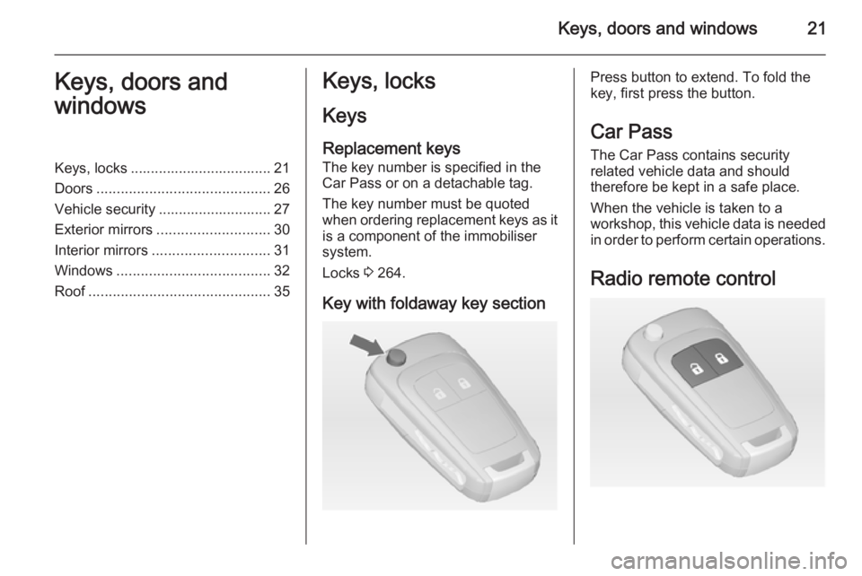 OPEL ZAFIRA TOURER 2014 Owners Manual Keys, doors and windows21Keys, doors and
windowsKeys, locks ................................... 21
Doors ........................................... 26
Vehicle security ............................ 27