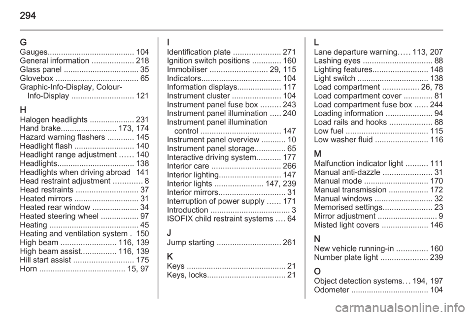 OPEL ZAFIRA TOURER 2014  Owners Manual 294
GGauges ....................................... 104
General information  ...................218
Glass panel .................................. 35
Glovebox  ..................................... 65