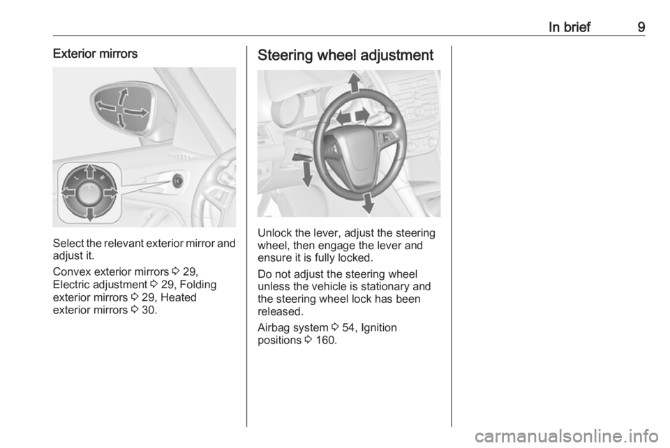 OPEL ZAFIRA TOURER 2017 User Guide In brief9Exterior mirrors
Select the relevant exterior mirror andadjust it.
Convex exterior mirrors 3 29,
Electric adjustment 3 29, Folding
exterior mirrors 3 29, Heated
exterior mirrors 3 30.
Ste OPEL ZAFIRA TOURER 2017 User Guide In brief9Exterior mirrors
Select the relevant exterior mirror andadjust it.
Convex exterior mirrors 3 29,
Electric adjustment 3 29, Folding
exterior mirrors 3 29, Heated
exterior mirrors 3 30.
Ste