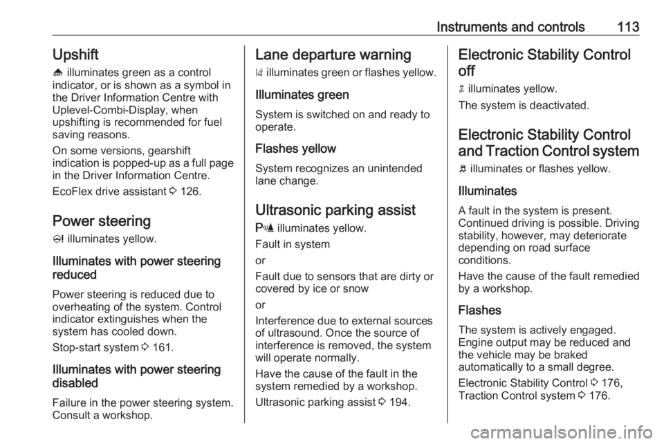 OPEL ZAFIRA TOURER 2017  Owners Manual Instruments and controls113Upshift[  illuminates green as a control
indicator, or is shown as a symbol in
the Driver Information Centre with
Uplevel-Combi-Display, when
upshifting is recommended for f