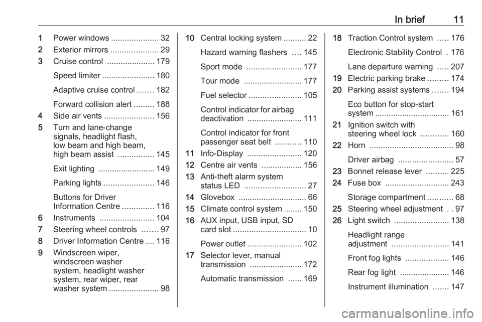 OPEL ZAFIRA TOURER 2017 User Guide In brief111Power windows .....................32
2 Exterior mirrors .....................29
3 Cruise control .....................179
Speed limiter ....................... 180
Adaptive cruise control OPEL ZAFIRA TOURER 2017 User Guide In brief111Power windows .....................32
2 Exterior mirrors .....................29
3 Cruise control .....................179
Speed limiter ....................... 180
Adaptive cruise control