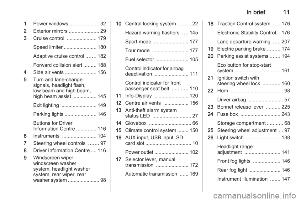 OPEL ZAFIRA TOURER 2017  Owners Manual In brief111Power windows .....................32
2 Exterior mirrors .....................29
3 Cruise control  .....................179
Speed limiter ....................... 180
Adaptive cruise control