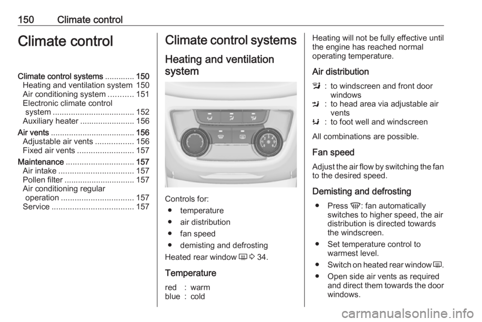 OPEL ZAFIRA TOURER 2017  Owners Manual 150Climate controlClimate controlClimate control systems.............150
Heating and ventilation system 150
Air conditioning system ...........151
Electronic climate control system ...................