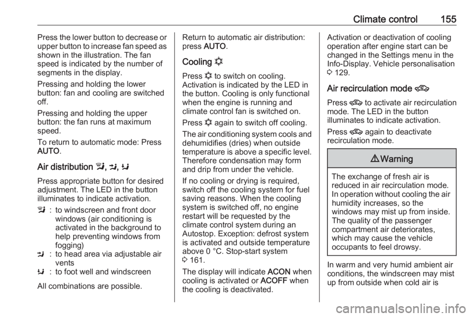 OPEL ZAFIRA TOURER 2017  Owners Manual Climate control155Press the lower button to decrease or
upper button to increase fan speed as
shown in the illustration. The fan
speed is indicated by the number of
segments in the display.
Pressing a