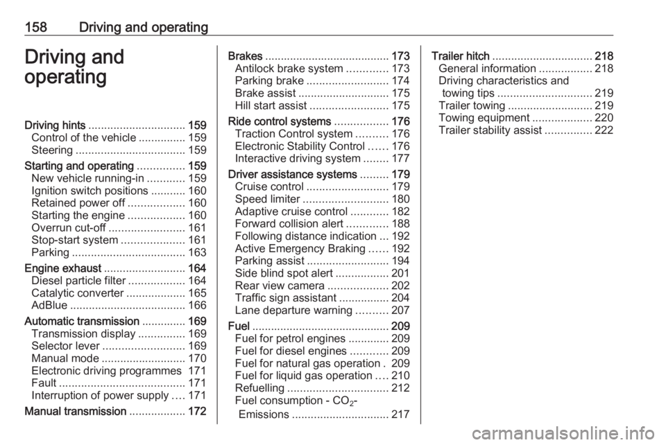 OPEL ZAFIRA TOURER 2017  Owners Manual 158Driving and operatingDriving and
operatingDriving hints ............................... 159
Control of the vehicle ...............159
Steering ................................... 159
Starting and o