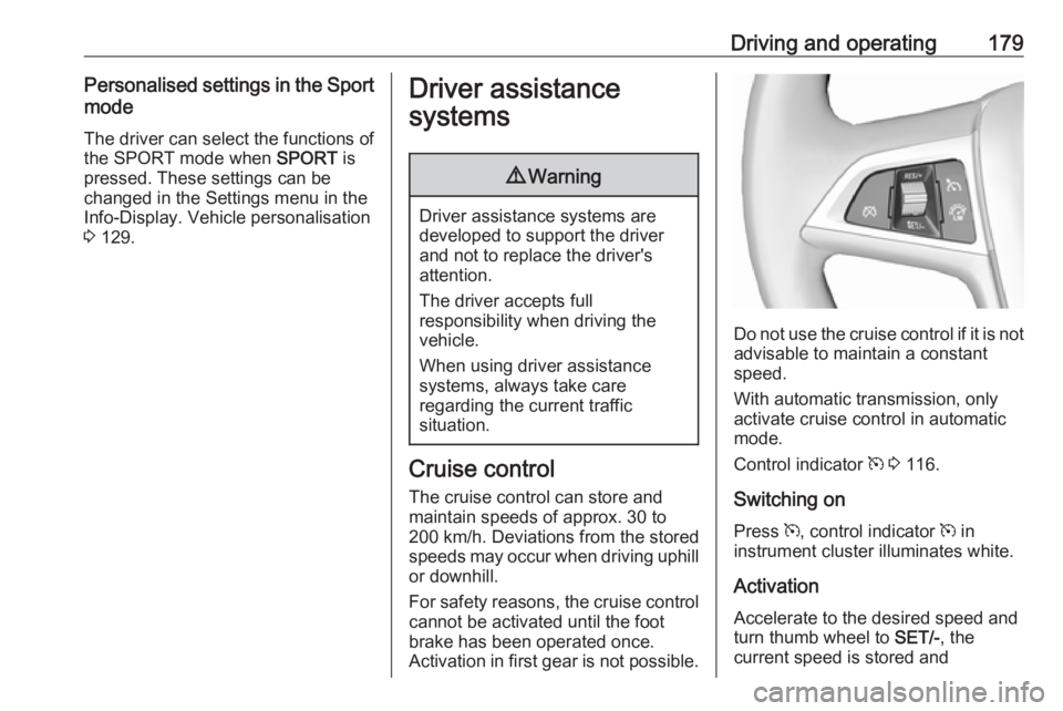 OPEL ZAFIRA TOURER 2017  Owners Manual Driving and operating179Personalised settings in the Sportmode
The driver can select the functions of
the SPORT mode when  SPORT is
pressed. These settings can be
changed in the Settings menu in the
I