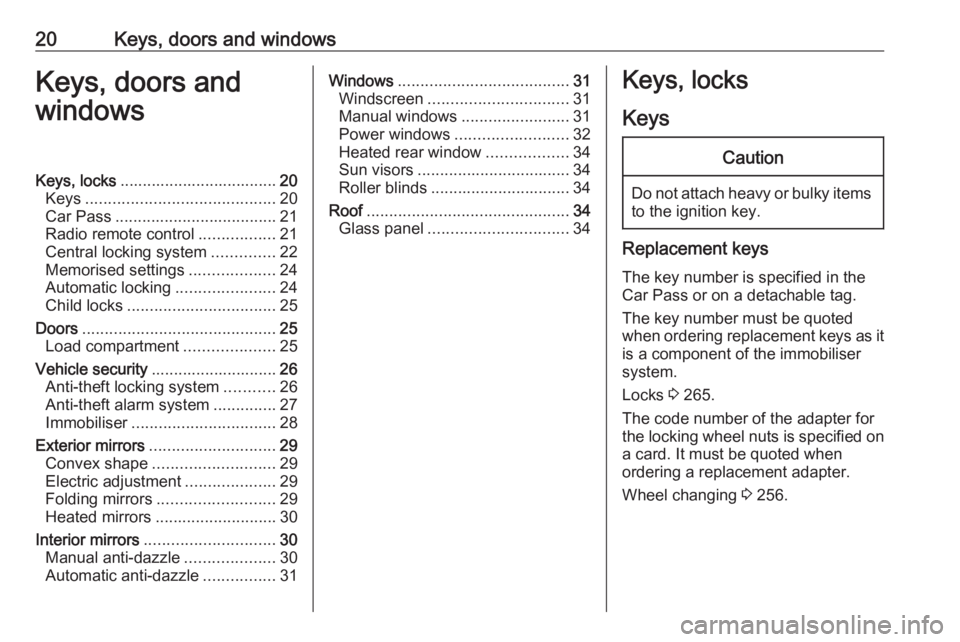 OPEL ZAFIRA TOURER 2017 Owners Manual 20Keys, doors and windowsKeys, doors and
windowsKeys, locks ................................... 20
Keys .......................................... 20
Car Pass .................................... 21
R