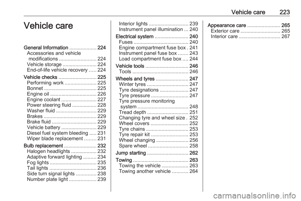 OPEL ZAFIRA TOURER 2017  Owners Manual Vehicle care223Vehicle careGeneral Information...................224
Accessories and vehicle modifications .......................... 224
Vehicle storage ........................224
End-of-life vehicl