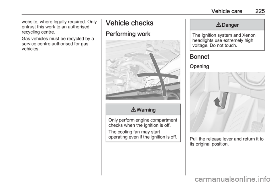 OPEL ZAFIRA TOURER 2017  Owners Manual Vehicle care225website, where legally required. Only
entrust this work to an authorised
recycling centre.
Gas vehicles must be recycled by a service centre authorised for gas
vehicles.Vehicle checks
P