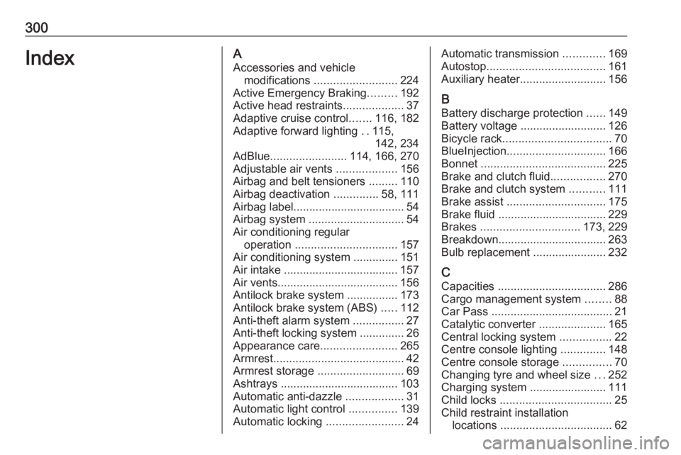 OPEL ZAFIRA TOURER 2017  Owners Manual 300IndexAAccessories and vehicle modifications  .......................... 224
Active Emergency Braking .........192
Active head restraints ...................37
Adaptive cruise control .......116, 18
