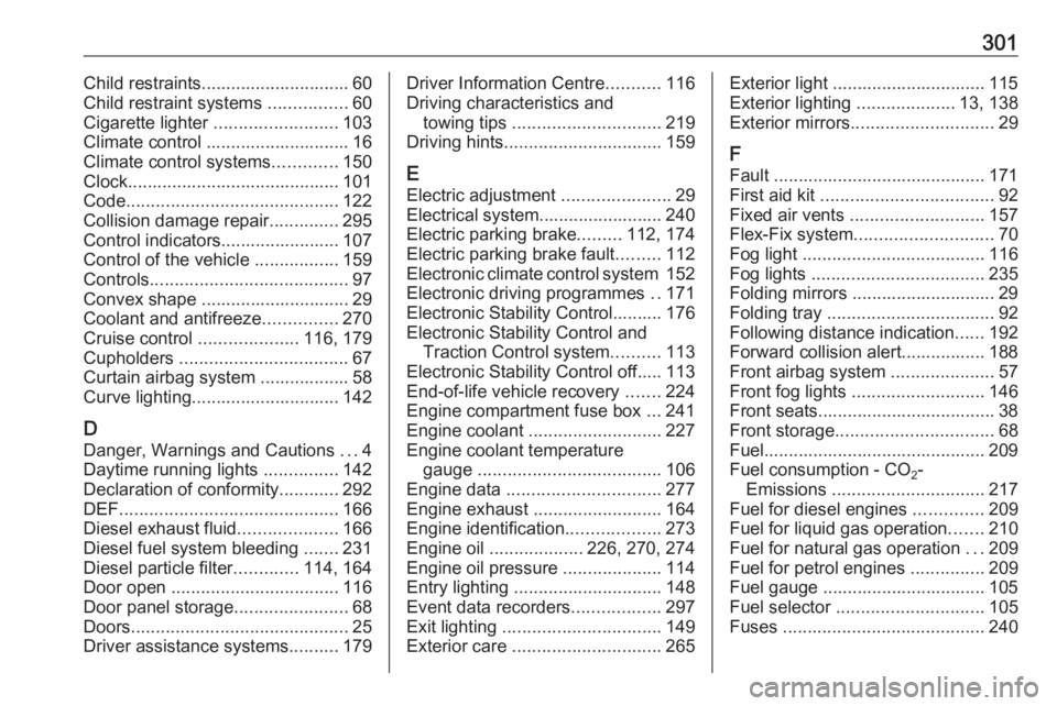 OPEL ZAFIRA TOURER 2017  Owners Manual 301Child restraints.............................. 60
Child restraint systems  ................60
Cigarette lighter  .........................103
Climate control ............................. 16
Climat