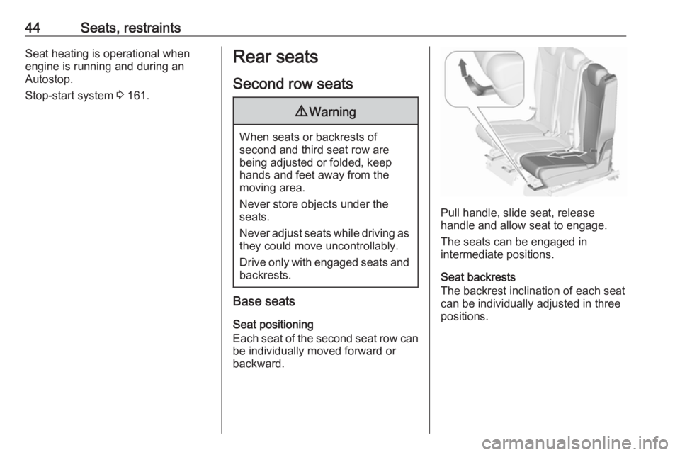 OPEL ZAFIRA TOURER 2017  Owners Manual 44Seats, restraintsSeat heating is operational when
engine is running and during an
Autostop.
Stop-start system  3 161.Rear seats
Second row seats9 Warning
When seats or backrests of
second and third 