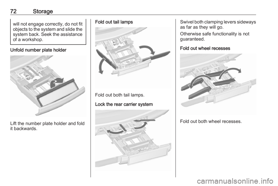 OPEL ZAFIRA TOURER 2017 Manual PDF 72Storagewill not engage correctly, do not fit
objects to the system and slide the system back. Seek the assistance
of a workshop.
Unfold number plate holder
Lift the number plate holder and fold
it b OPEL ZAFIRA TOURER 2017 Manual PDF 72Storagewill not engage correctly, do not fit
objects to the system and slide the system back. Seek the assistance
of a workshop.
Unfold number plate holder
Lift the number plate holder and fold
it b