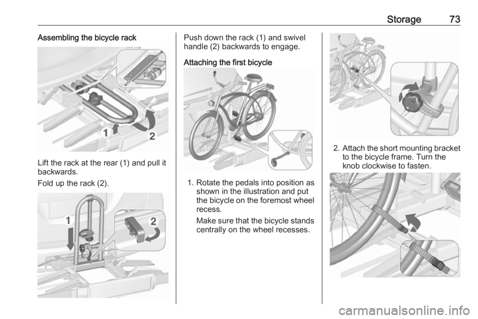 OPEL ZAFIRA TOURER 2017 Manual PDF Storage73Assembling the bicycle rack
Lift the rack at the rear (1) and pull it
backwards.
Fold up the rack (2).
Push down the rack (1) and swivel
handle (2) backwards to engage.
Attaching the first bi OPEL ZAFIRA TOURER 2017 Manual PDF Storage73Assembling the bicycle rack
Lift the rack at the rear (1) and pull it
backwards.
Fold up the rack (2).
Push down the rack (1) and swivel
handle (2) backwards to engage.
Attaching the first bi