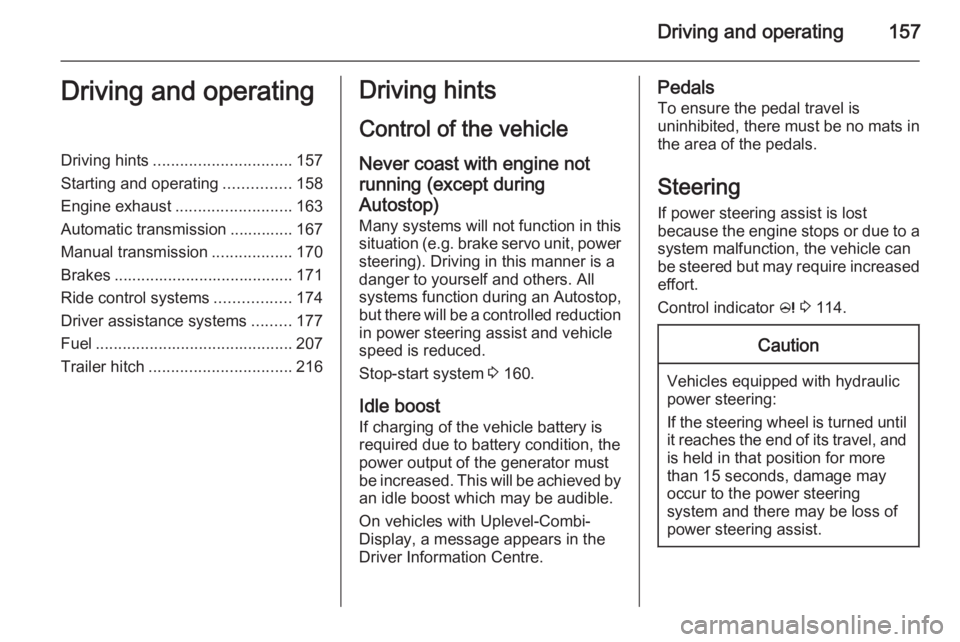 OPEL ZAFIRA TOURER 2016  Owners Manual Driving and operating157Driving and operatingDriving hints............................... 157
Starting and operating ...............158
Engine exhaust .......................... 163
Automatic transmis