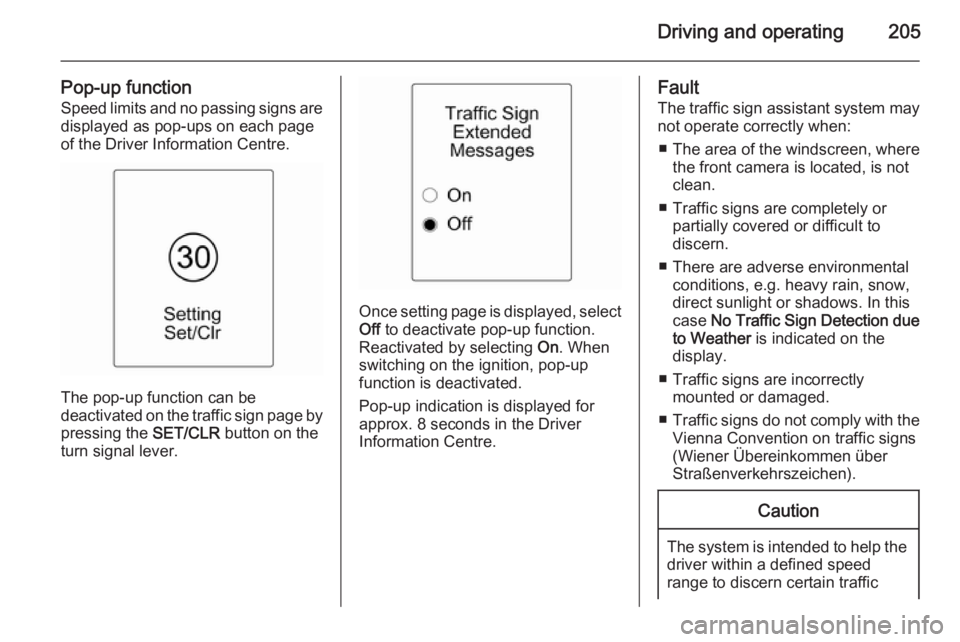 OPEL ZAFIRA TOURER 2016 Owners Manual Driving and operating205
Pop-up functionSpeed limits and no passing signs are
displayed as pop-ups on each page
of the Driver Information Centre.
The pop-up function can be
deactivated on the traffic OPEL ZAFIRA TOURER 2016 Owners Manual Driving and operating205
Pop-up functionSpeed limits and no passing signs are
displayed as pop-ups on each page
of the Driver Information Centre.
The pop-up function can be
deactivated on the traffic