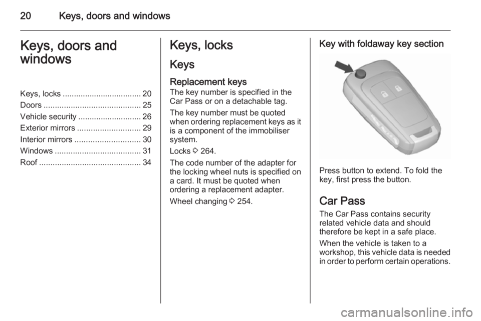 OPEL ZAFIRA TOURER 2016  Owners Manual 20Keys, doors and windowsKeys, doors and
windowsKeys, locks ................................... 20
Doors ........................................... 25
Vehicle security ............................ 26